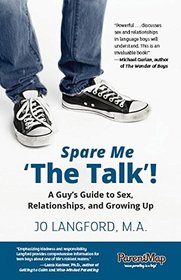 Spare Me 'The Talk'!: A Guy's Guide to Sex, Relationships, and Growing Up