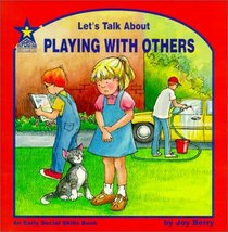 Let's Talk About Playing With Others: An Early Social Skills Book (Berry, Joy Wilt. Let's Talk About.)