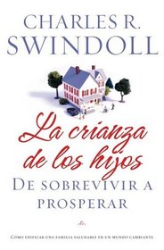 La crianza de los hijos: De sobrevivir a prosperar (Spanish Edition)