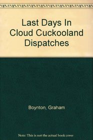 Last Days In Cloud Cuckooland Dispatches