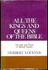 All the Kings and Queens of the Bible: The Life and Times of Biblical Royalty/Pbn 10062 (All the Kings & Queens of the Bible)