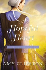 A Hopeful Heart (Hearts of the Lancaster Grand Hotel, Bk 1)