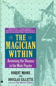 The Magician Within: Accessing the Shaman in the Male Psyche