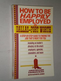 HOW TO BE HAP EMPL/DALLAS (How to Be Happily Employed in Dallas-Fort Worth)