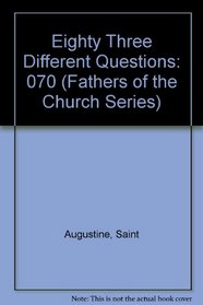 Fathers of the Church : Saint Augustine : Eighty Three Different Questions