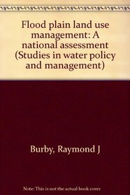 Flood plain land use management: A national assessment (Studies in water policy and management)