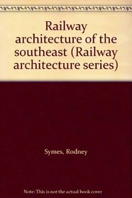 Railway Architecture of the South-east (Railway architecture series)