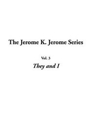 The Jerome K. Jerome Series: Vol.3: They and I