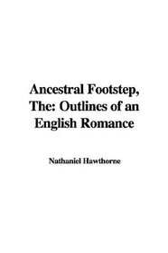 Ancestral Footstep: Outlines of an English Romance
