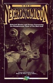 The Necronomicon : Selected Stories & Essays Concerning the Blasphemous Tome of the Mad Arab (Cthulhu Mythos Fiction Series)