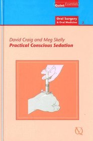 Practical Conscious Sedation (Quintessentials of Dental Pracitce; Oral Surgery and Oral Medicine)