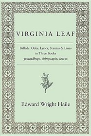 Virginia Leaf: Ballads, Odes, Lyrics, Stanzas and Lines in Three Books