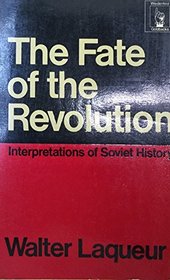 The Fate of the Revolution: Interpretations of Soviet History from 1917 to the Present