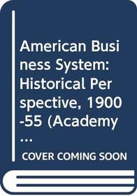 American Business System: Historical Perspective, 1900-55 (Academy Library)