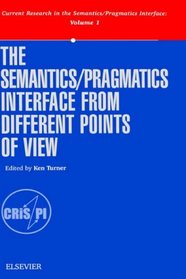 The Semantics/Pragmatics Interface from Different Points of View (Current Research in the Semantics/Pragmatics Interface)