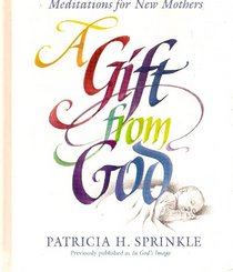 A Gift from God: Meditations for New Mothers