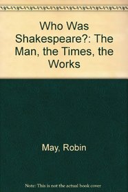 Who Was Shakespeare?: The Man, the Times, the Works
