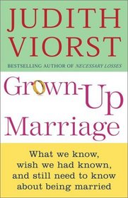Grown-up Marriage: What We Know, Wish We Had Known, and Still Need to Know About Being Married