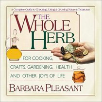 The Whole Herb: For Cooking, Crafts, Gardening, Health and Other Joys of Life