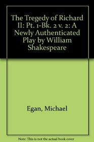 The Tragedy of Richard II: A Newly Authenticated Play by William Shakespeare (Studies in Renaissance Literature)