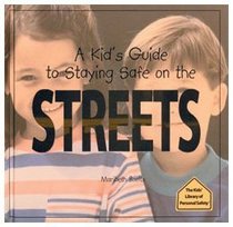 A Kids' Guide to Staying Safe on the Streets (The Kids' Library of Personal Safety)