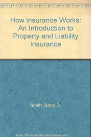 How Insurance Works: An Introduction to Property and Liability Insurance