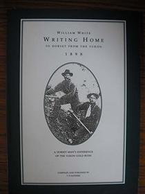 William White Writing Home to Dorset from the Yukon 1898: Dorset Man's Experience of the Yukon Gold Rush