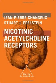Nicotinic Acetylcholine Receptors: From Molecular Biology to Cognition (Odile Jacob)