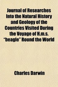 Journal of Researches Into the Natural History and Geology of the Countries Visited During the Voyage of H.m.s. 