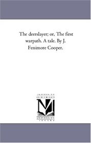 The Deerslayer; or The First Warpath, a tale, Vol. 1