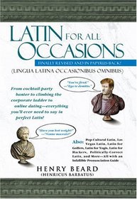 Latin For All Occasions (Lingua Latina Occasionibus Omnibus): Become the Life of the Party with Everyone's Favorite Dead Language!