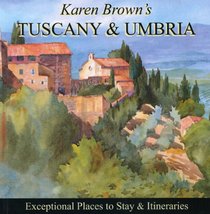Karen Brown's Tuscany & Umbria 2010: Exceptional Places to Stay & Itineraries (Karen Brown's Tuscany & Umbria. Exceptional Places to Stay & Itineraries)