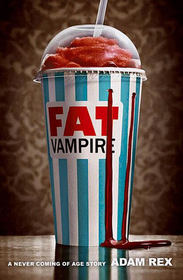 Fat Vampire: A Never Coming of Age Story