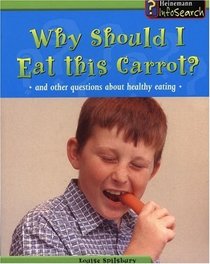 Why Should I Eat This Carrot?: And Other Questions About Healthy Eating (Body Matters)