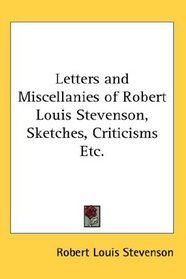 Letters and Miscellanies of Robert Louis Stevenson, Sketches, Criticisms Etc.
