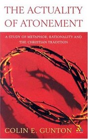 The Actuality of Atonement: A Study of Metaphor, Rationality and the Christian Tradition