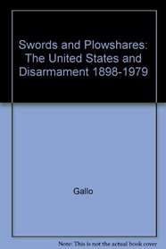 Swords and Plowshares: The United States and Disarmament 1898-1979 (Military affairs/Aerospace historian instant publishing series)