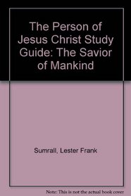 The Person of Jesus Christ Study Guide: The Savior of Mankind