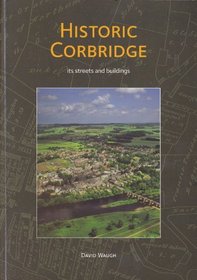 Historic Corbridge: Its Streets and Buildings