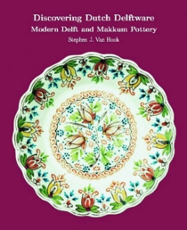 Discovering Dutch Delftware: Modern Delft and Makkum Pottery