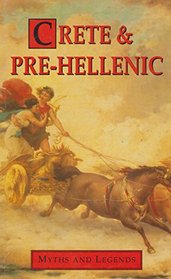Crete and Prehellenic Myths and Legends (Myths and Legends Series)