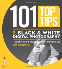 101 Top Tips for Black White Digit/Photo (101 Photography Tips)