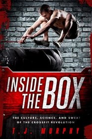 Inside the Box: The Culture, Science, and Sweat of the CrossFit Revolution