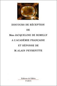 Discours de reception de Mme Jacqueline de Romilly a l'Academie francaise et reponse de M. Alain Peyrefitte, suivis des allocutions prononcees a l'occasion de la remise du cadeau (French Edition)