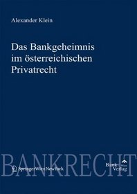 Das Bankgeheimnis im sterreichischen Privatrecht (Diskussionsreihe Bank & Brse) (German Edition)