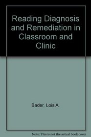 Reading Diagnosis and Remediation in Classroom and Clinic: A Guide to Becoming an Effective Diagnostic-Remedial Teacher of Reading and Language Skill