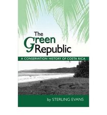 The Green Republic: A Conservation History of Costa Rica
