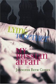 Lying Together : My Russian Affair