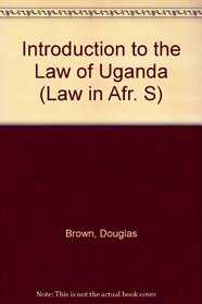 Introduction to the Law of Uganda (Law in Afr. S)