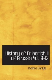 History of Friedrich II of Prussia Vol. 9-12: Volume 9-12